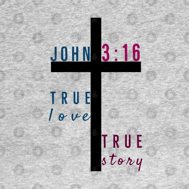 True Love True Story John Three Sixteen | God Love Design by Happy - Design